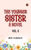 The Younger Sister: A Novel Vol. II.