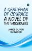 A Gentleman of Courage: A Novel of the Wilderness