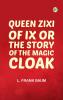Queen Zixi of Ix; Or the Story of the Magic Cloak