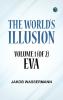 The World's Illusion Volume 1 (of 2): Eva