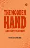 The Wooden Hand: A Detective Story