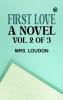 First Love: A Novel. Vol. 2 of 3