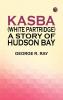 Kasba (White Partridge): A Story of Hudson Bay
