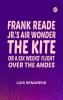 Frank Reade Jr.'s Air Wonder The Kite; Or A Six Weeks' Flight Over the Andes