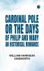 Cardinal Pole; Or The Days of Philip and Mary: An Historical Romance