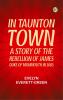 In Taunton town : a story of the rebellion of James Duke of Monmouth in 1685