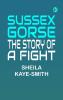 Sussex Gorse: The Story of a Fight