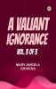 A VALIANT IGNORANCE; VOL. 3 OF 3
