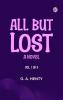 All But Lost: A Novel. Vol. 1 of 3