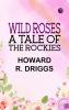 Wild Roses: A Tale of the Rockies