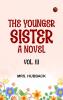 The Younger Sister: A Novel Vol. III.