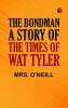 The Bondman: A Story of the Times of Wat Tyler