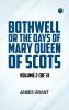 Bothwell; or The Days of Mary Queen of Scots Volume 2 (of 3)