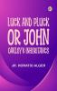 Luck and Pluck; or John Oakley's Inheritance
