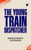 The Young Train Dispatcher