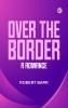 Over the Border: A Romance