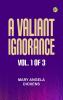 A Valiant Ignorance; vol. 1 of 3