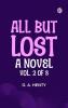 All But Lost: A Novel. Vol. 2 of 3