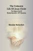 The unknown life of Jesus Christ