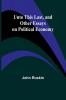 Unto This Last and Other Essays on Political Economy