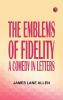 The Emblems of Fidelity: A Comedy in Letters