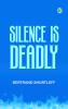 SILENCE IS—DEADLY