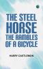 The Steel Horse: The Rambles of a Bicycle