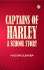Captains of Harley: A School Story