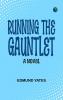 Running the Gauntlet: A Novel