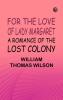 For the Love of Lady Margaret: A Romance of the Lost Colony