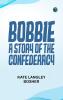 BOBBIE A STORY OF THE CONFEDERACY