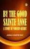 By the Good Sainte Anne: A Story of Modern Quebec