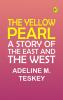 The Yellow Pearl: A Story of the East and the West