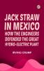Jack Straw in Mexico: How the Engineers Defended the Great Hydro-Electric Plant
