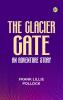 The Glacier Gate: An Adventure Story