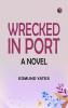 Wrecked in Port: A Novel