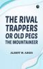 The Rival Trappers: or Old Pegs The Mountaineer