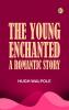 The Young Enchanted: A Romantic Story