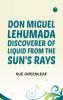 Don Miguel Lehumada: discoverer of liquid from the sun's rays