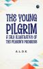 The Young Pilgrim: A Tale Illustrative of The Pilgrim's Progress