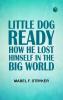 Little Dog Ready: How He Lost Himself in the Big World