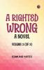 A Righted Wrong: A Novel. Volume 2 (of 3)