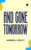 And Gone Tomorrow