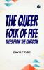 The Queer Folk of Fife: Tales from the Kingdom