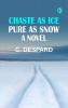 Chaste as Ice Pure as Snow: A Novel