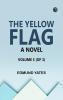 The Yellow Flag: A Novel. Volume 3 (of 3)