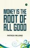 Money is the Root of All Good