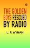 The Golden Boys Rescued by Radio