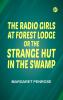 The Radio Girls at Forest Lodge; or The Strange Hut in the Swamp