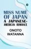 MISS NUMÈ OF JAPAN: A  JAPANESE-AMERICAN  ROMANCE